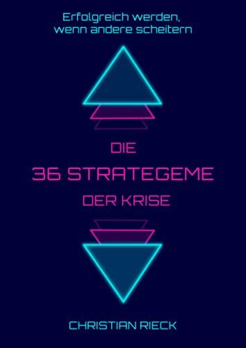 Die 36 Strategeme der Krise - Erfolg haben, wenn andere scheitern: Privat, Beruf und Börse