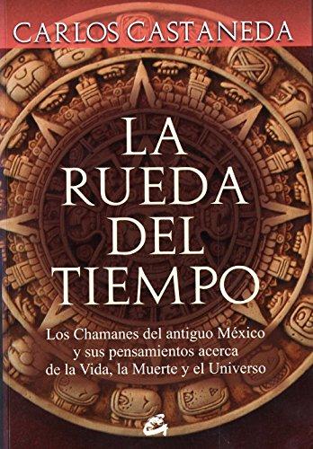 La rueda del tiempo : los chamanes del antiguo México y sus pensamientos acerca de la vida, la muerte y el universo (Nagual)