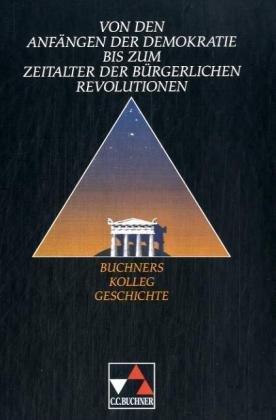 Von den Anfängen der Demokratie bis zum Zeitalter der bürgerlichen Revolutionen: Buchners Kolleg Geschichte. Ausgabe B