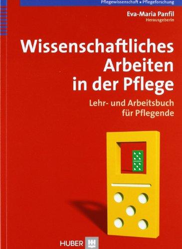 Wissenschaftliches Arbeiten in der Pflege: Lehr- und Arbeitsbuch für Pflegende