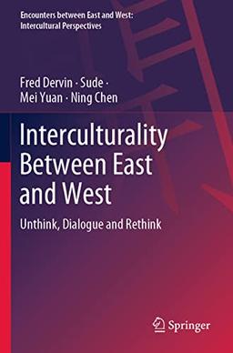 Interculturality Between East and West: Unthink, Dialogue and Rethink (Encounters between East and West)