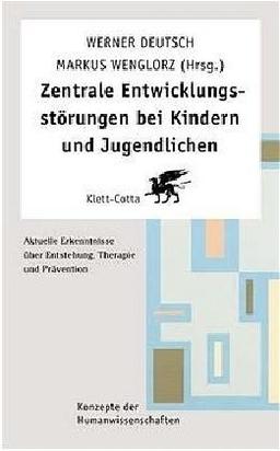 Zentrale Entwicklungsstörungen bei Kindern und Jugendlichen: Aktuelle Erkenntnisse über Entstehung, Therapie und Prävention