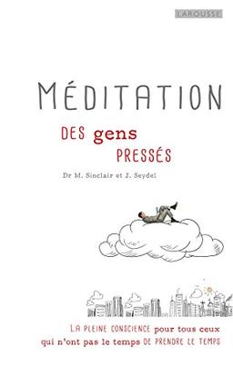 Méditation pour gens pressés : la pleine conscience pour tous ceux qui n'ont pas le temps de prendre le temps