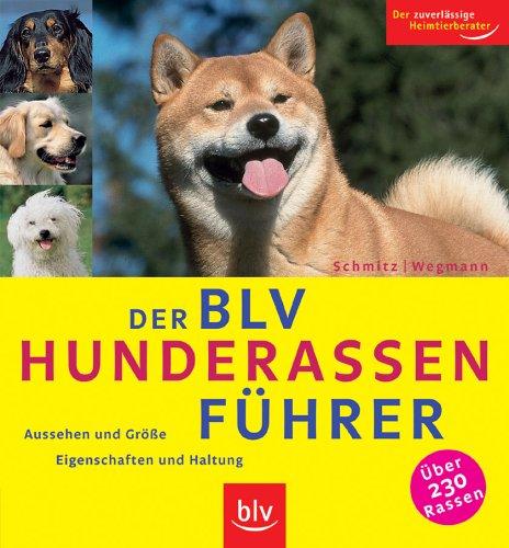 Der BLV Hunderassen-Führer: Aussehen und Größe, Eigenschaften und Haltung. Über 230 Rassen