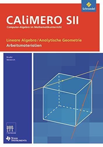 CAliMERO SII - Computer-Algebra im Mathematikunterricht: Entdecken, Rechnen, Organisieren: Lineare Algebra / Analytische Geometrie: Schülermaterialien