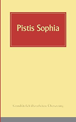 Pistis Sophia: Ein koptisches Manuskript (Codex Askew) vermutlich aus dem 3. Jahrhundert, in deutsche Sprache übersetzt