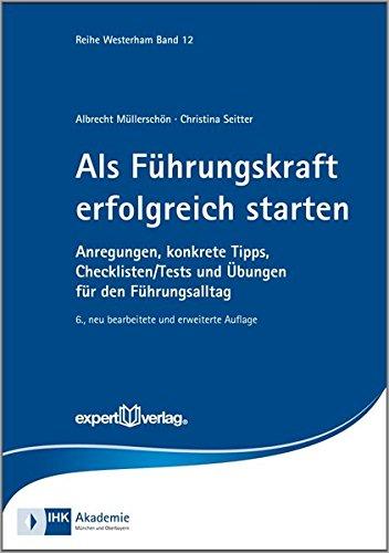 Als Führungskraft erfolgreich starten: Anregungen, konkrete Tipps, Checklisten/Tests und Übungen für den Führungsalltag (Reihe Westerham)