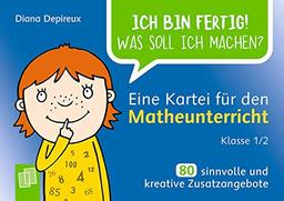 Ich bin fertig! Was soll ich machen? Eine Kartei für den Matheunterricht Klasse 1/2: 80 sinnvolle und kreative Zusatzangebote