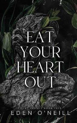 Eat Your Heart Out: Alternate Cover Edition (Court Legacy, Band 5)