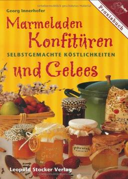 Marmeladen, Konfitüren und Gelees: Selbstgemachte Köstlichkeiten