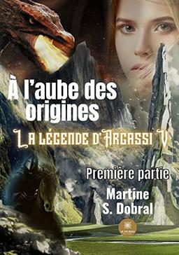 A l’aube des origines : La légende d’Argassi V Première partie