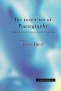 The Invention of Pornography, 1500-1800: Obscenity and the Origins of Modernity: Obscenity and the Origins of Modernity, 1500-1800