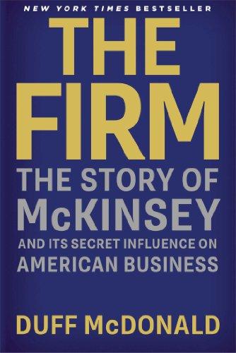 The Firm: The Story of McKinsey and Its Secret Influence on American Business