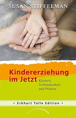 Kindererziehung im Jetzt: Klarheit, Verbundenheit und Präsenz