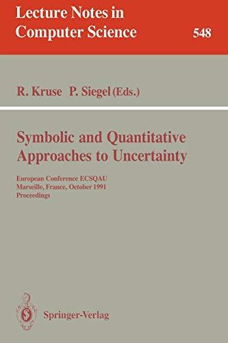 Symbolic and Quantitative Approaches to Uncertainty: European Conference ECSQAU, Marseille, France, October 15-17, 1991. Proceedings (Lecture Notes in Computer Science, 548, Band 548)