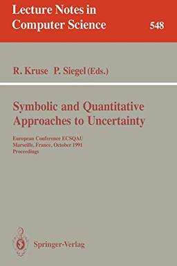 Symbolic and Quantitative Approaches to Uncertainty: European Conference ECSQAU, Marseille, France, October 15-17, 1991. Proceedings (Lecture Notes in Computer Science, 548, Band 548)