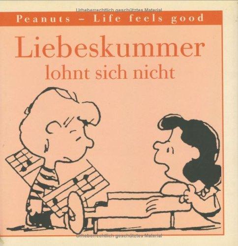 Peanuts, Life feels good, Liebeskummer lohnt sich nicht