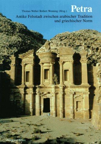 Petra: Antike Felsstadt in arabischer Tradition und griechischer Norm