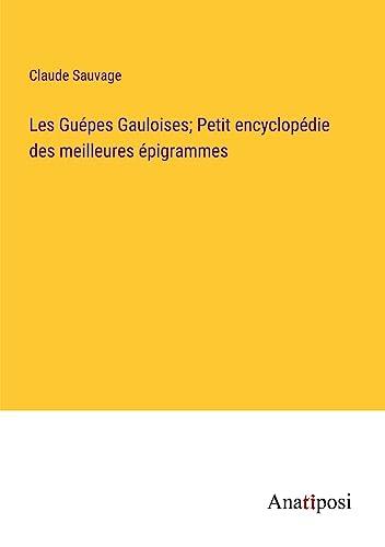 Les Guépes Gauloises; Petit encyclopédie des meilleures épigrammes