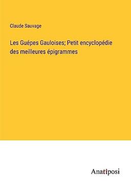 Les Guépes Gauloises; Petit encyclopédie des meilleures épigrammes