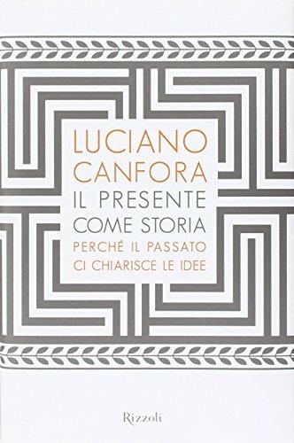 Il presente come storia. Perché il passato ci chiarisce le idee