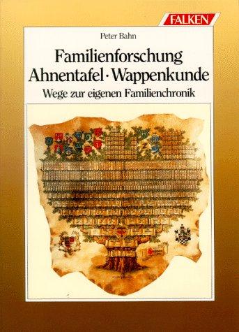 Familienforschung. Ahnentafel. Wappenkunde. Wege zur eigenen Familienchronik.