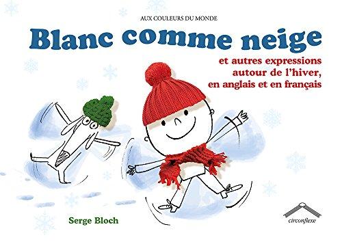 Blanc comme neige : et autres expressions autour de l'hiver, en anglais et en français