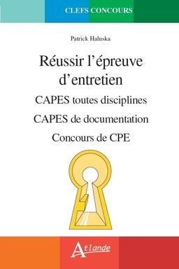 Réussir l'épreuve d'entretien : Capes toutes disciplines, Capes de documentation, concours de CPE