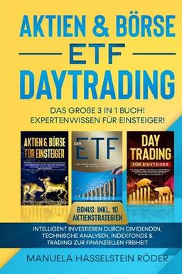 Aktien & Börse - ETF - Daytrading Das Große 3 in 1 Buch! Expertenwissen für Einsteiger: Intelligent investieren durch Dividenden, technische ... & Trading zur finanziellen Freiheit