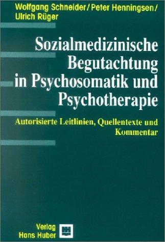 Sozialmedizinische Begutachtung in Psychosomatik und Psychotherapie: Autorisierte Leitlinien, Quellentexte und Kommentar