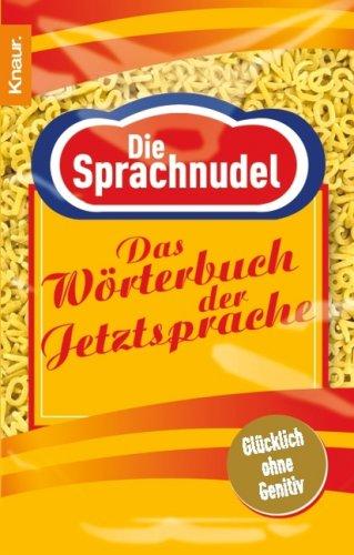 Die Sprachnudel: Das Wörterbuch der Jetztsprache