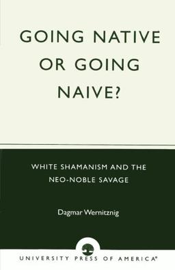 Going Native or Going Naive?: White Shamanism and the Neo-Noble Savage