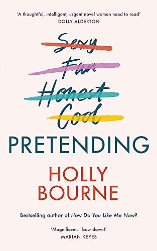 Pretending: The brilliant new adult novel from Holly Bourne. Why be yourself when you can be perfect?