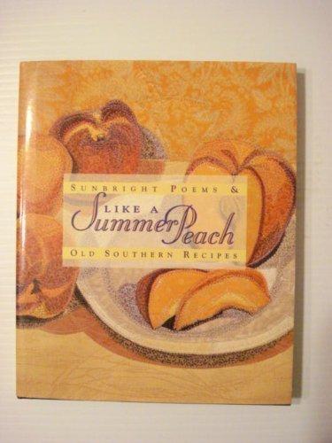 Like a Summer Peach: Sunbright Poems & Old Southern Recipes: Sunbright Poems and Old Southern Recipes