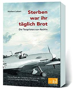 Sterben war ihr täglich Brot: Die Testpiloten von Rechlin