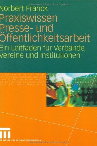 Praxiswissen Presse- und Öffentlichkeitsarbeit: Ein Leitfaden für Verbände, Vereine und Institutionen