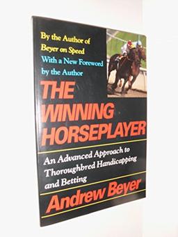 The Winning Horseplayer: A Revolutionary Approach to Thoroughbred Handicapping and Betting: Comprehensive Introduction to Thoroughbred Handicapping and Betting