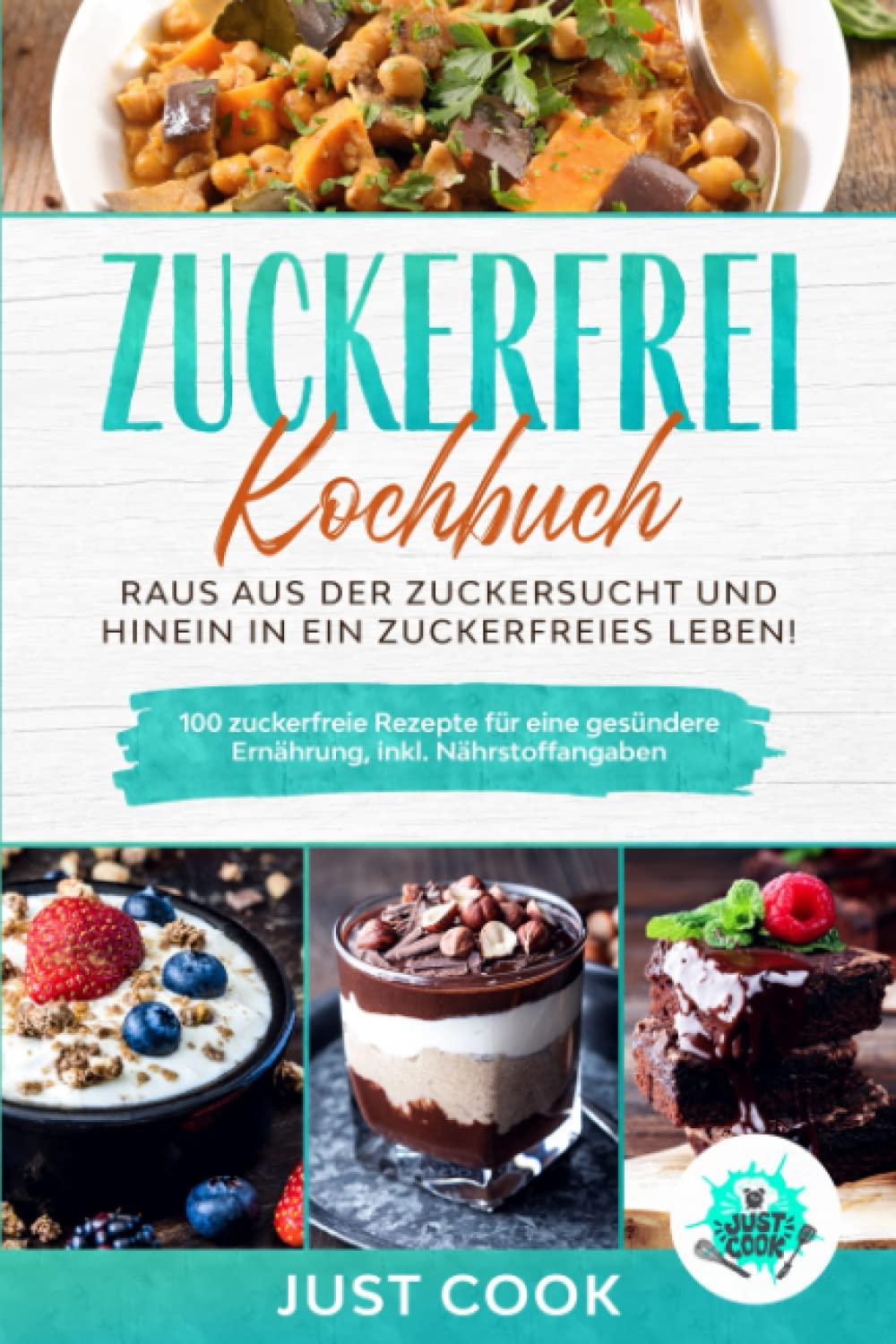 Zuckerfrei Kochbuch - Schluss mit Zucker | 100 leckere Rezepte für eine zuckerfreie Ernährung. + Info´s über Zucker!