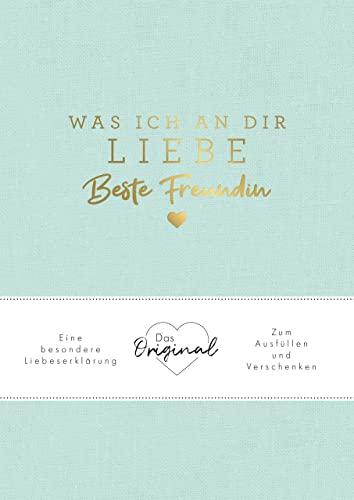 Was ich an dir liebe, beste Freundin: Eine besondere Liebeserklärung zum Ausfüllen und Verschenken. Das Original. Das perfekte Geschenk für BFFs, Besties zu Geburtstag, Weihnachten