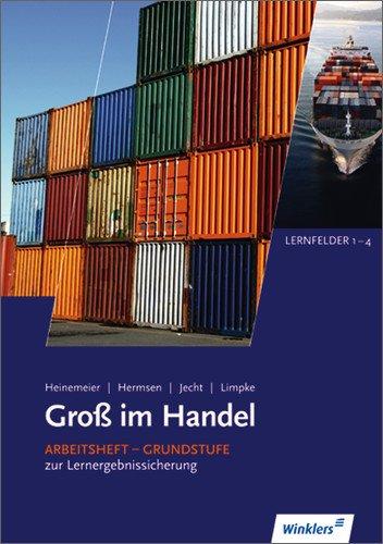 Gross im Handel: Groß im Handel - KMK-Ausgabe: 1. Ausbildungsjahr im Groß- und Außenhandel: Lernfelder 1 bis 4: Arbeitsheft, 1. Auflage, 2010: Arbeitsheft Grundstufe