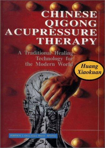 Chinese Qigong Acupressure Therapy: A Traditional Healing Technology for the Modern World