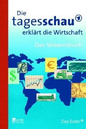 Die Tagesschau erklärt die Wirtschaft: Das Wissensbuch