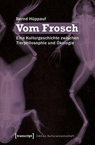 Vom Frosch: Eine Kulturgeschichte zwischen Tierphilosophie und Ökologie (Edition Kulturwissenschaft)