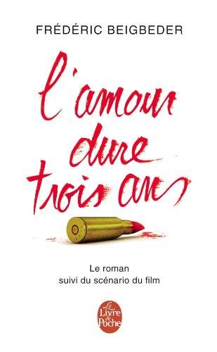 L'amour dure trois ans : le roman suivi du scénario du film