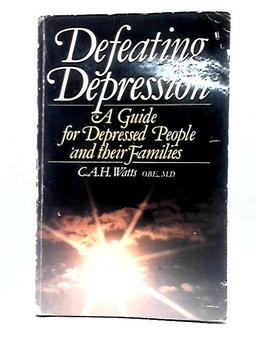 Defeating Depression: Guide for Depressed People and Their Families