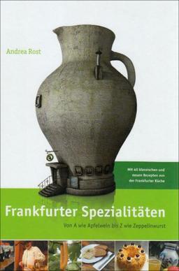 Frankfurter Spezialitäten: Von A wie Apfelwein bis Z wie Zeppelinwurst