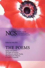 The Poems: Venus and Adonis, The Rape of Lucrece, The Phoenix and the Turtle, The Passionate Pilgrim, A Lover's Complaint (The New Cambridge Shakespeare)