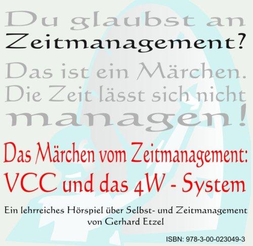 Das Märchen vom Zeitmanagement: VCC und das 4W-System