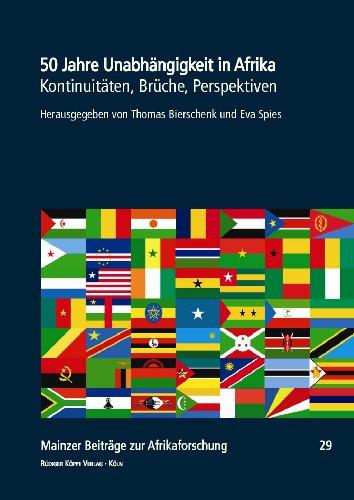 50 Jahre Unabhängigkeit in Afrika  Kontinuitäten, Brüche, Perspektiven (Mainzer Beiträge zur Afrikaforschung Bd. 29)