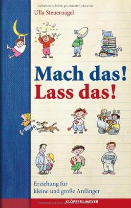 Mach das! Lass das! - Erziehung für Anfänger und fortgeschrittene Kinder: Erziehung für kleine und große Anfänger